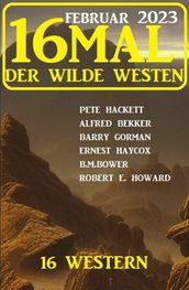 16mal der Wilde Westen Februar 2023: 16 Western