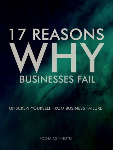 17 Reasons Why Businesses Fail - Pooja Agnihotri