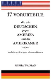17 Vorurteile, die wir Deutschen gegen Amerika und die Amerikaner haben und die so nicht ganz stimmen können