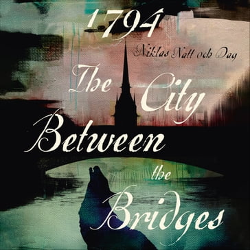 1794: The City Between the Bridges - Niklas Natt och Dag