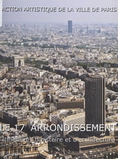 Le 17e arrondissement : itinéraires d histoire et d architecture