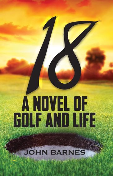 18: A novel of Golf and Life - John Barnes