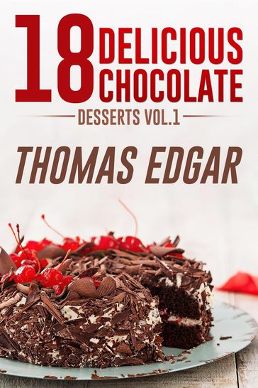 18 Delicious Chocolate Desserts - Thomas Edgar