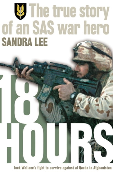 18 Hours: The True Story of an SAS War Hero - Sandra Lee