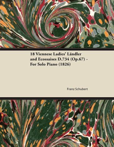 18 Viennese Ladies' LÃndler and Ecossaises D.734 (Op.67) - For Solo Piano (1826) - Franz Schubert