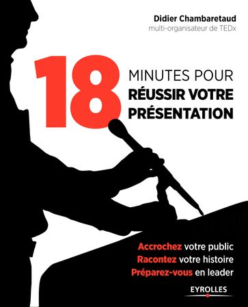 18 minutes pour réussir votre présentation - Didier Chambaretaud