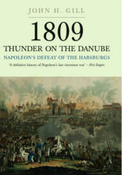 1809 Thunder on the Danube: Napoleon s Defeat of the Hapsburgs, Volume I