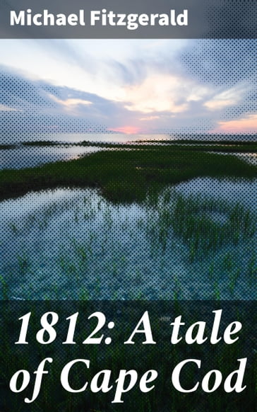1812: A tale of Cape Cod - Michael Fitzgerald
