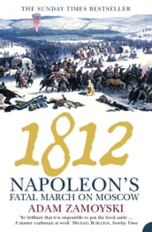 1812: Napoleon s Fatal March on Moscow