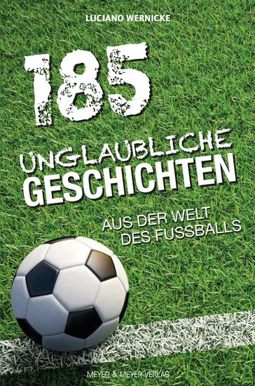 185 Unglaubliche Geschichten aus der Welt des Fußballs - Luciano Wernicke