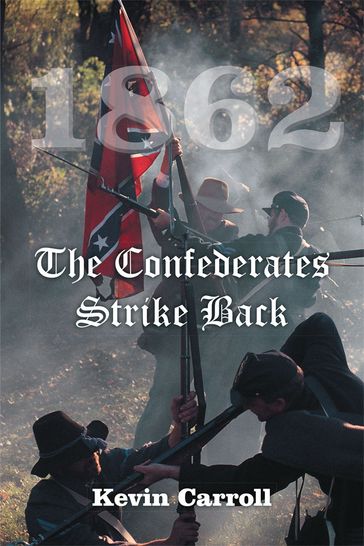 1862 the Confederates Strike Back - Kevin Carroll