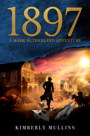 1897 A Mark Sutherland Adventure - Kimberly Mullins