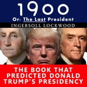 1900, Or: The Last President - The Book That Predicted Donald Trump