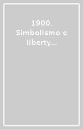 1900. Simbolismo e liberty nella pittura svizzera. Ediz. trilingue