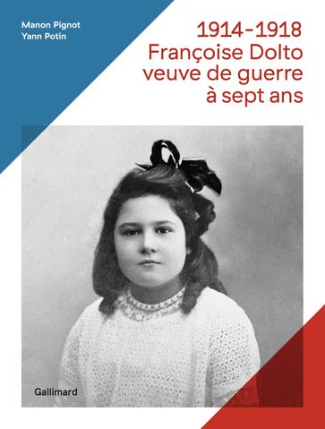 1914-1918, Françoise Dolto, veuve de guerre à sept ans - Manon Pignot - Yann Potin
