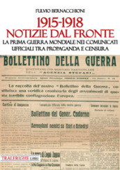1915-1918 Notizie dal fronte. La prima guerra mondiale nei comunicati ufficiali tra propaganda e censura