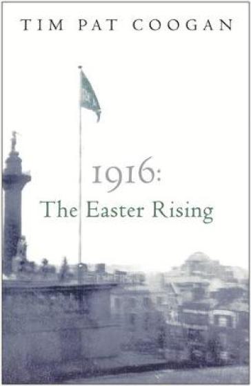 1916: The Easter Rising - Tim Pat Coogan