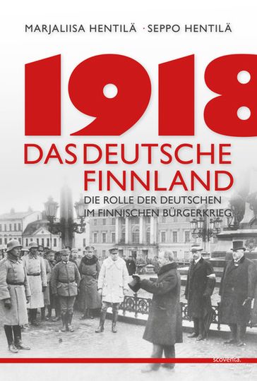1918 - Das deutsche Finnland - Marjaliisa Hentila - Seppo Hentila