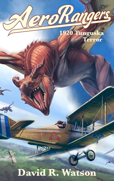 1920 Tunguska Terror: Aero Rangers vol. 1 - David R. Watson