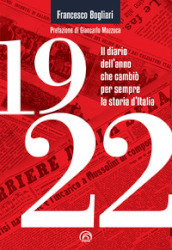 1922. Il diario dell anno che cambiò per sempre la storia d Italia