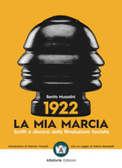 1922. La mia marcia. Scritti e discorsi della Rivoluzione fascista