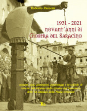 1931-2021. Novant anni di giostra del Saracino. Numeri, dati, personaggi e le schede di tutte le 140 edizioni della giostra del saracino e le 52 edizioni della prova generale