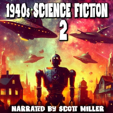 1940s Science Fiction 2 - 16 Science Fiction Short Stories From the 1940s - Isaac Asimov - Philip K. Dick - Fredric Brown - Ray Bradbury - Arthur Charles Clarke - August Derleth - Clifford D. Simak - Leigh Brackett - Theodore Sturgeon - Murray Leinster