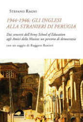 1944-1946: gli inglesi alla Stranieri di Perugia. Dai concerti dell Army School of Education agli Amici della Musica: un percorso di democrazia