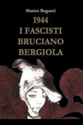 1944. I fascisti bruciano Bergiola