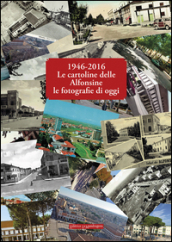 1946-2016 le cartoline delle Alfonsine le fotografie di oggi