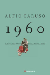 1960. Il migliore anno della nostra vita