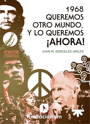 1968. Queremos otro mundo, y lo queremos ¡ahora! - Juan María  González-Anleo Sánchez