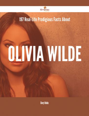 197 Real-Life Prodigious Facts About Olivia Wilde - Cheryl Hobbs