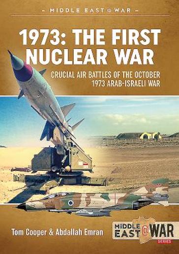 1973: the First Nuclear War - Abdallah Emran - Tom Cooper