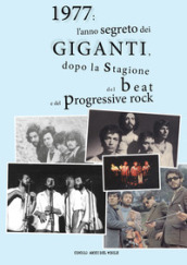 1977: l anno segreto dei Giganti, dopo la stagione del beat e del progressive rock. Ediz. illustrata