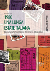 1980 una lunga estate italiana. La musica che ha cambiato il consumo della politica