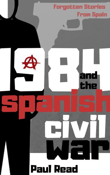 1984 And The Spanish Civil War - Paul Read