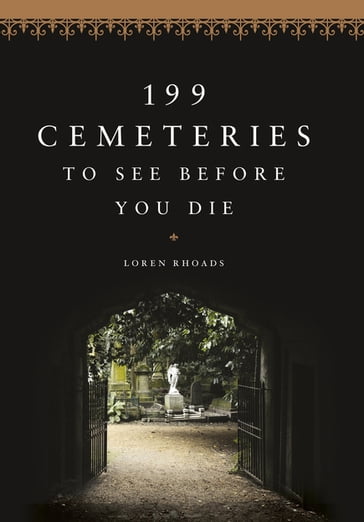 199 Cemeteries to See Before You Die - Loren Rhoads