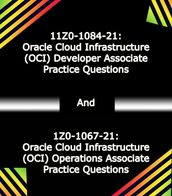 1Z0-1084-21: Oracle Cloud Infrastructure (OCI) Developer Associate And 1Z0-1067-21: Oracle Cloud Infrastructure (OCI) Operations Associate Practice Questions