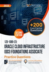 1Z0-1085-23: Oracle Cloud Infrastructure (OCI) Foundations Associate +200 Exam Practice Questions with detail explanations and reference links: Second Edition - 2023