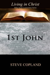 1st John: Living in Christ: Bible Study/Commentary Series