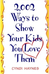 2,002 Ways to Show Your Kids You Love Them