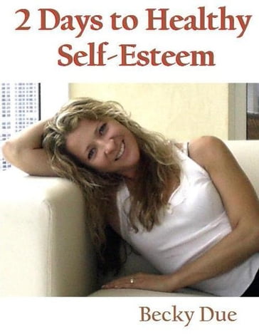 2 Days to Healthy Self-Esteem - Becky Due