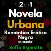 2 EN 1 NOVELA URBANA ROMÁNTICA ERÓTICA NEGRA EN ESPAÑOL