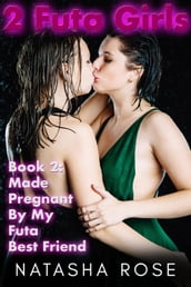 2 Futa Girls: Book 2 Made Pregnant By My Futa Best Friend