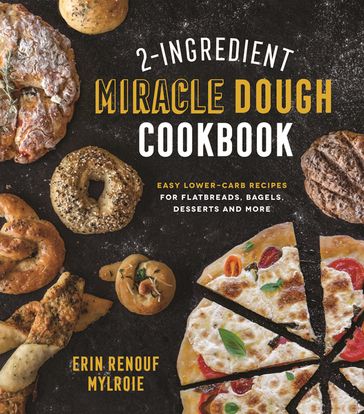 2-Ingredient Miracle Dough Cookbook - Erin Mylroie