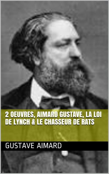 2 Oeuvres, aimard gustave, la loi de lynch & le chasseur de rats - Gustave Aimard