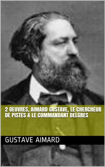 2 Oeuvres, aimard gustave, le chercheur de pistes & le commandant delgres - Gustave Aimard