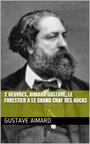 2 Oeuvres, aimard gustave, le forestier & le grand chaf des aucas - Gustave Aimard