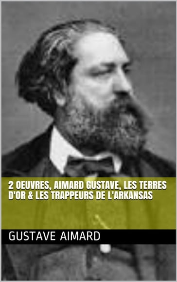 2 Oeuvres, aimard gustave, les terres d'or & les trappeurs de l'arkansas - Gustave Aimard